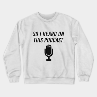 Podcasting Crewneck Sweatshirt - Heard Podcast Microphone Mic by Mellowdellow